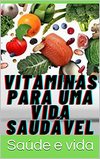 Vide S.  Vitaminas para uma vida saud&#225;vel
