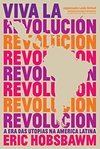 Hobsbawm E.  Viva la revoluci&#243;n - A era das utopias na Am&#233;rica Latina