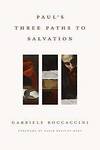 Boccaccini G.  Pauls Three Paths to Salvation