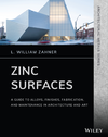 Zahner L.  Zinc Surfaces: A Guide to Alloys, Finishes, Fabrication, and Maintenance in Architecture and Art