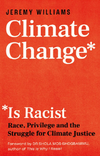 Williams J.  Climate Change Is Racist: Race, Privilege and the Struggle for Climate Justice