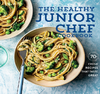 Sonoma W.  The Healthy Junior Chef Cookbook: 70+ Fresh Recipes that Taste Great