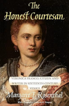 Rosenthal M.F.  The Honest Courtesan: Veronica Franco, Citizen and Writer in Sixteenth-Century Venice