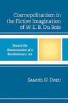 Doku S.O.  Cosmopolitanism in the Fictive Imagination of W. E. B. Du Bois: Toward the Humanization of a Revolutionary Art