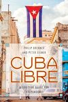 Brenner P., Eisner P.  Cuba Libre. A 500-Year Quest for Independence