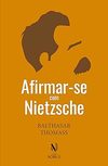 Thomas B.  Afirmar-se com Nietzsche