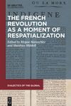 Middell M. (ed.), Maruschke M. (ed.)  The French Revolution as a Moment of Respatialization