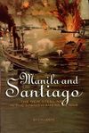 Leeke J.  Manila and Santiago. The New Steel Navy in the Spanish-American War