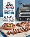 Ninja Test Kitchen  Ninja Foodi XL Pro Grill & Griddle Cookbook for Beginners. 75 Recipes to Grill, Sear, Bbq, Griddle, and Crisp