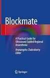 Chakraborty A. (ed.)  Blockmate: A Practical Guide for Ultrasound Guided Regional Anaesthesia