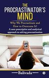 Balivada  The Procrastinator's Mind. Why We Procrastinate and How to Overcome It?