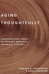 Nussbaum M.C., Levmore S.  Aging Thoughtfully. Conversations about Retirement, Romance, Wrinkles, and Regret