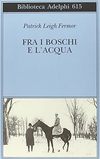 Fermor P.L.  Fra i boschi e l'acqua