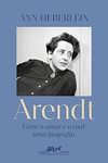 Heberlein A.  Arendt. Entre o amor e o mal uma biografia