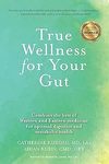 Kurosu C.J.  True Wellness for Your Gut. Combine the Best of Western and Eastern Medicine for Optimal Digestive and Metabolic Health