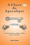 Cesar C.  A Chave do Apocalipse. Um estudo moderno, amplo e cientifico sobre o Apocalipse