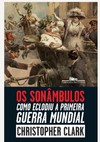 Clark .  Os son&#226;mbulos: como eclodiu a Primeira Guerra Mundial