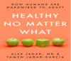 Jadad A.  Healthy No Matter What: How Humans Are Hardwired to Adapt