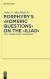 MacPhail Jr. J.A.  Porphyry's Homeric Questions on the Iliad: Text, Translation, Commentary