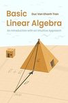 Tran D.V.K.  Basic Linear Algebra. An Introduction with an Intuitive Approach