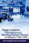 Rockett K., Rockett E.  Magic Lantern, Panorama and Moving Picture Shows in Ireland, 1786-1909