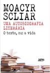 Scliar M.  Uma autobiografia liter&#225;ria: o texto, ou: a vida