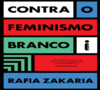 Zakaria R.  Contra o feminismo branco