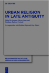 Raja R.(.), R&#252;pke J.(.), Urciuoli E.R.(.)  Urban religion in late antiquity