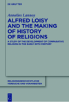 Lannoy A.  Alfred Loisy and the making of history of religions