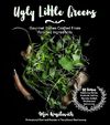 Wasilevich M.  Ugly Little Greens: Gourmet Dishes Crafted From Foraged Ingredients