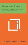 Schuman F.-L.  Falsifiers of History: An Historical Document on the Origins of World War II