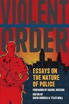 Correia D., Wall T.  Violent Order: Essays on the Nature of Police