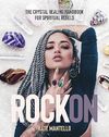 Mantello K.  Rock On: The Crystal Healing Handbook for Spiritual Rebels