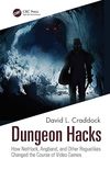 Craddock D.-L.  Dungeon Hacks: How NetHack, Angband, and Other Rougelikes Changed the Course of Video Games