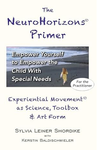 Sylvia Leiner Shordike  The NeuroHorizons Primer: Empower Yourself to Empower the Child With Special Needs
