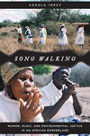 Impey A.  Song Walking: Women, Music, and Environmental Justice in an African Borderland