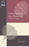 Bodhi B.  Investigating the Dhamma: A Collection of Papers