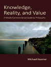 Huemer M.  Knowledge, Reality, and Value: A Mostly Common Sense Guide to Philosophy