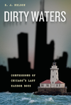 Nelson R.J.  Dirty Waters: Confessions of Chicago's Last Harbor Boss