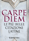 Carpe diem. Le pi&#249; belle citazioni latine