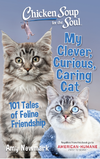 Newmark  A.  Chicken Soup for the Soul: My Clever, Curious, Caring Cat: 101 Tales of Feline Friendship