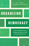 Poast P., Urpelainen J.  Organizing Democracy: How International Organizations Assist New Democracies