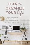 Naujalyte B.  Plan and Organize Your Life: Achieve your Goals by Creating Intentional Habits and Routines for Success