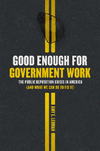 Lerman A.E.  Good Enough for Government Work: The Public Reputation Crisis in America (And What We Can Do to Fix It)