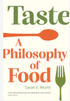 Worth S.E.  Taste: A Philosophy of Food