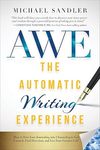 Sandler M.  The Automatic Writing Experience (AWE): How to Turn Your Journaling into Channeling to Get Unstuck, Find Direction, and Live Your Greatest Life!