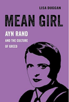 Duggan L.  Mean Girl: Ayn Rand and the Culture of Greed