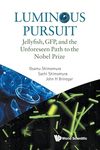 Shimomura O., Shimomura S., Brinegar J.H.  Luminous Pursuit: Jellyfish, Gfp, And The Unforeseen Path To The Nobel Prize