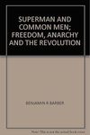Barber B.R.  Superman and Common Men. Freedom, Anarchy, and The Revolution