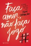 Carvalho I.  Faca Amor, Nao Faca Jogo